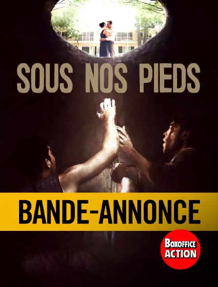 Box Office Action - Bande-annonce : Sous nos pieds