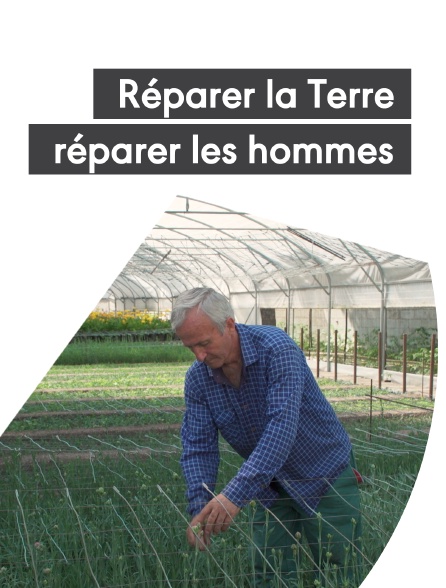 Réparer la Terre, réparer les hommes