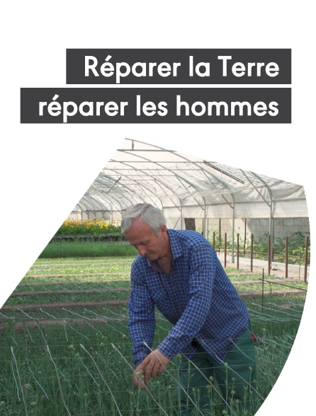 Réparer la Terre, réparer les hommes