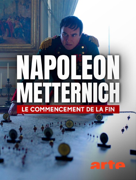 Arte - Napoléon - Metternich : le commencement de la fin