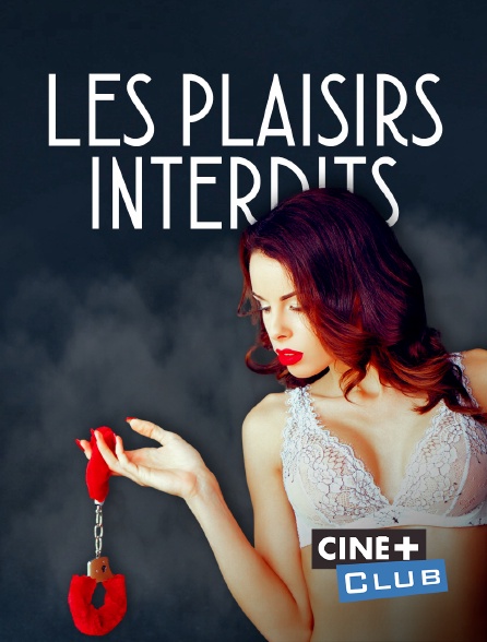 Ciné+ Club - Les plaisirs interdits