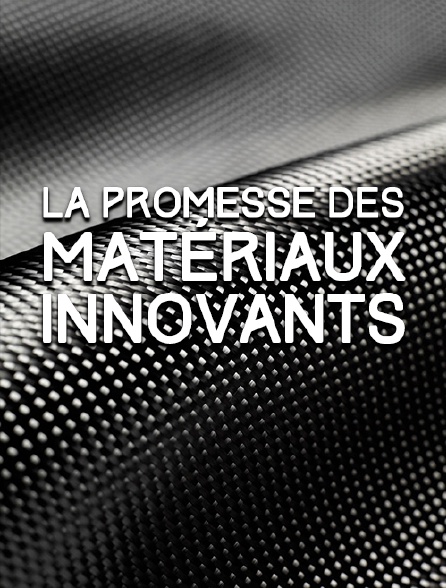 La promesse des matériaux innovants