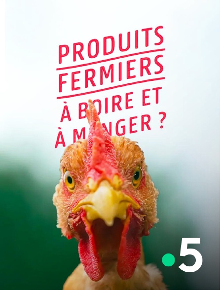 France 5 - Produits fermiers : à boire et à manger ?
