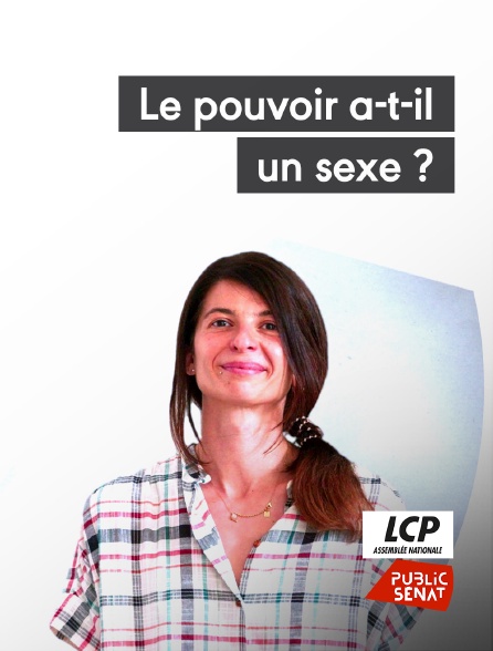 LCP Public Sénat - Le pouvoir a-t-il un sexe ? Si oui, lequel ?