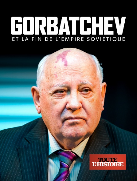 Toute l'Histoire - Gorbatchev et la fin de l'empire soviétique