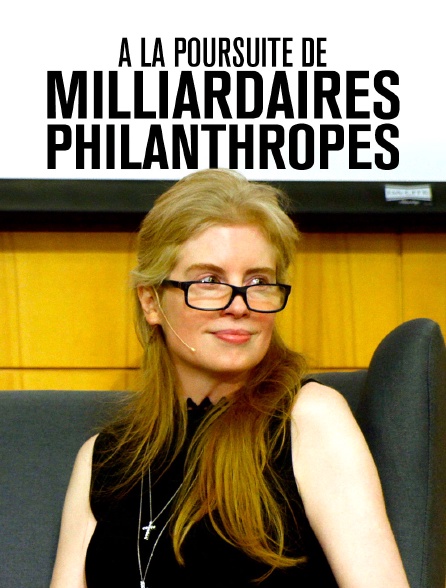 A la poursuite de milliardaires philanthropes