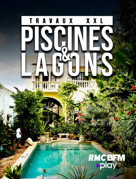 RMC BFM Play - Travaux XXL : piscines et lagons