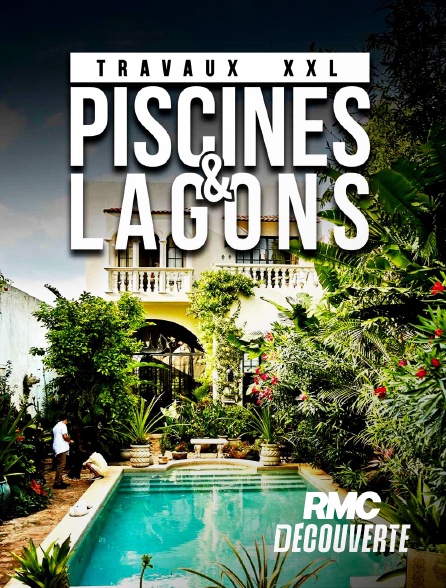 RMC Découverte - Travaux XXL : piscines et lagons
