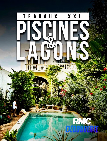 RMC Découverte - Travaux XXL : piscines et lagons en replay