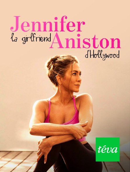 Téva - Jennifer Aniston : la girlfriend d'Hollywood