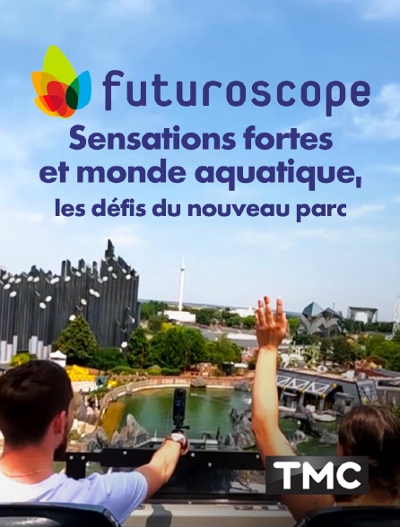 TMC - Futuroscope : sensations fortes et monde aquatique, les défis du nouveau parc