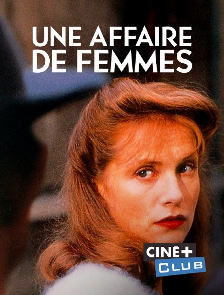 Ciné+ Club - Une affaire de femmes