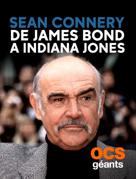OCS Géants - Sean Connery : de James Bond à Indiana Jones