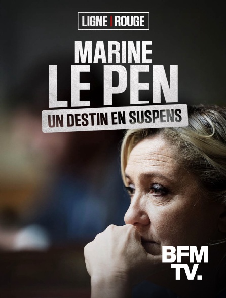 BFMTV - Marine Le Pen, un destin en suspens