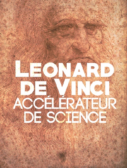Léonard de Vinci, accélérateur de science