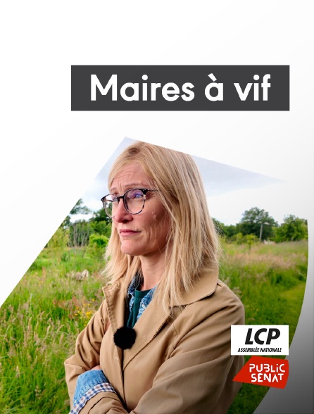 LCP Public Sénat - Maires à vif