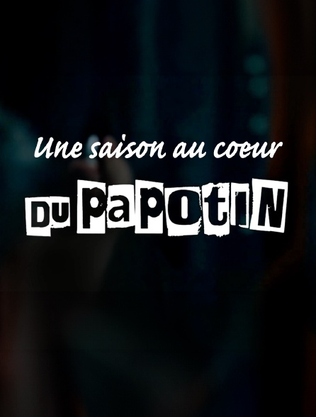 Une saison au coeur du Papotin