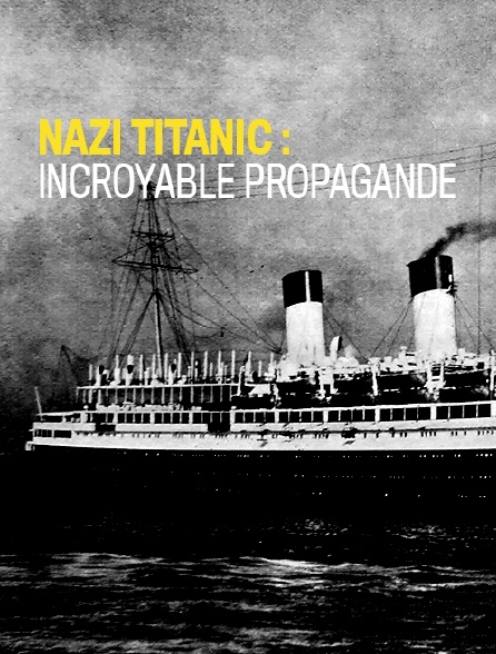 Nazi Titanic : incroyable propagande