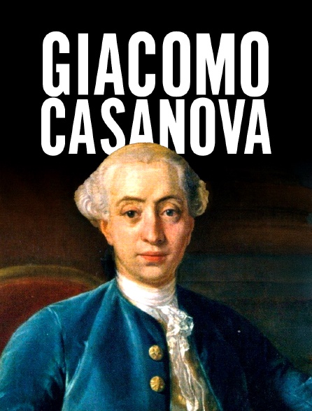 Giacomo Casanova : Bien plus qu'un don Juan