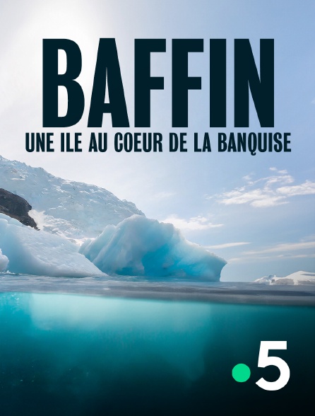 France 5 - Baffin, une île au coeur de la banquise