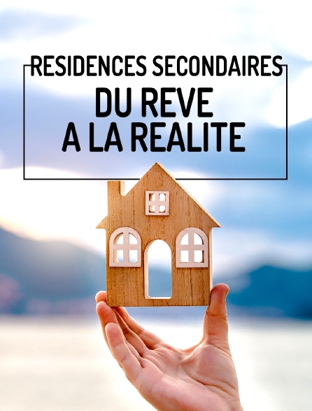 Résidences secondaires : du rêve à la réalité