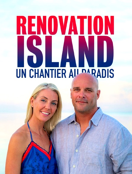 Rénovation Island : un chantier au paradis