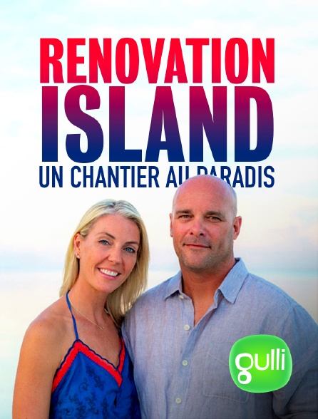 Gulli - Rénovation Island : un chantier au paradis