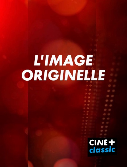 CINE+ Classic - L'image originelle en replay