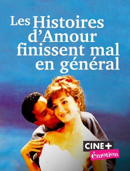 Ciné+ Emotion - Les histoires d'amour finissent mal en général