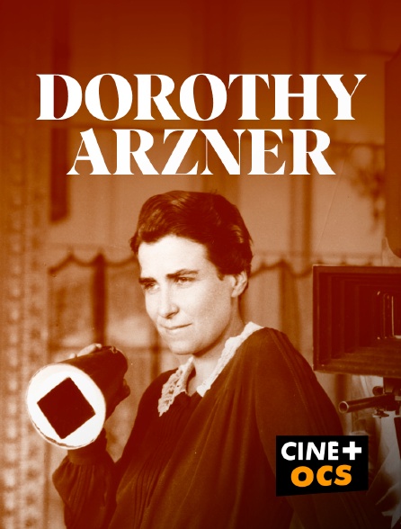 CINÉ Cinéma - Dorothy Arzner - une pionnière à H