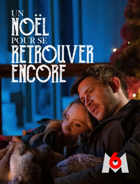 M6 - Un Noël pour se retrouver encore