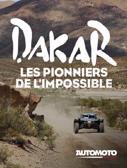 Automoto - Dakar : les pionniers de l'impossible