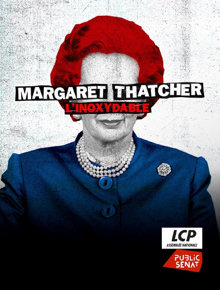 LCP Public Sénat - Margaret Thatcher, l'inoxydable