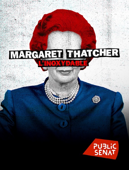 Public Sénat - Margaret Thatcher, l'inoxydable