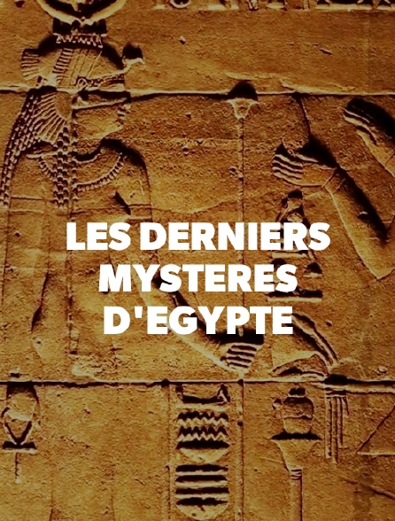 Les derniers mystères d'Egypte