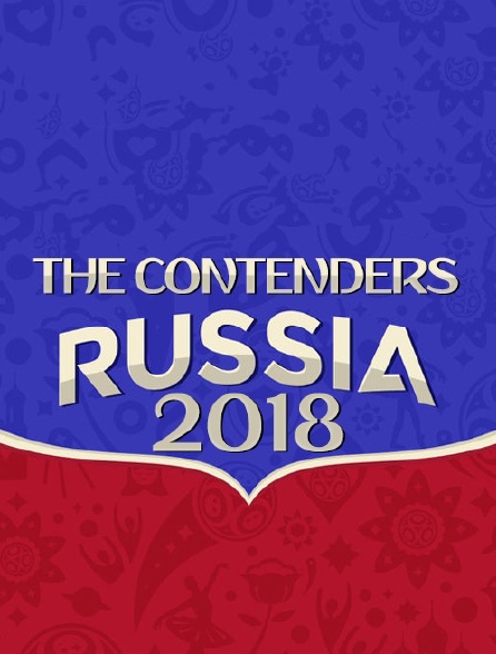 The Contenders : Russia 2018