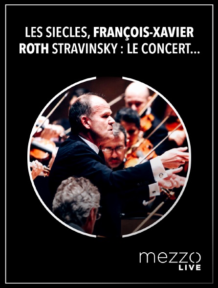 Mezzo Live HD - Les Siècles et François-Xavier Roth : Le Concert des 20 ans