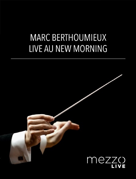 Mezzo Live HD - Marc Berthoumieux : Live au New Morning