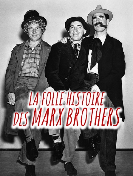 La folle histoire des Marx Brothers