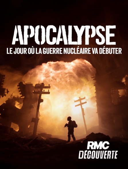 RMC Découverte - Apocalypse : le jour où la guerre nucléaire va éclater en replay