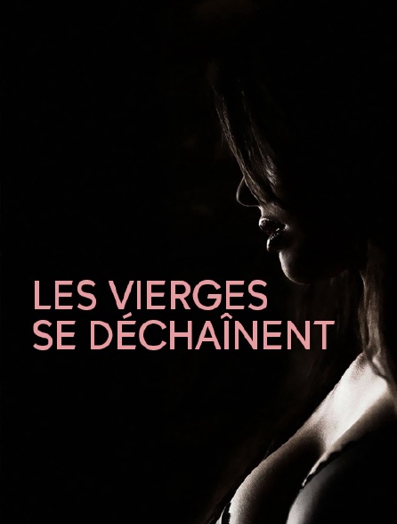 Les vierges se déchaînent