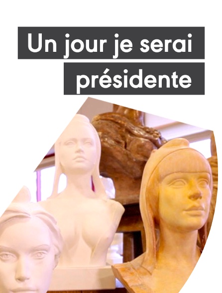 Un jour je serai présidente