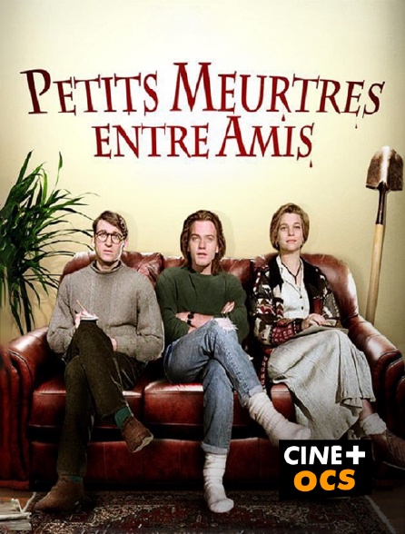 CINÉ Cinéma - Petits meurtres entre amis