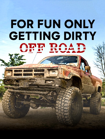 For Fun Only - Getting Dirty Off-Road