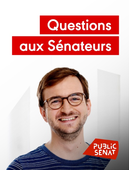 Public Sénat - Questions aux sénateurs