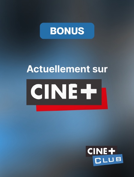 Ciné+ Club - Bonus actuellement sur Ciné+