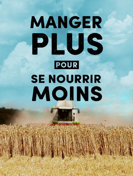 Manger plus pour se nourrir moins