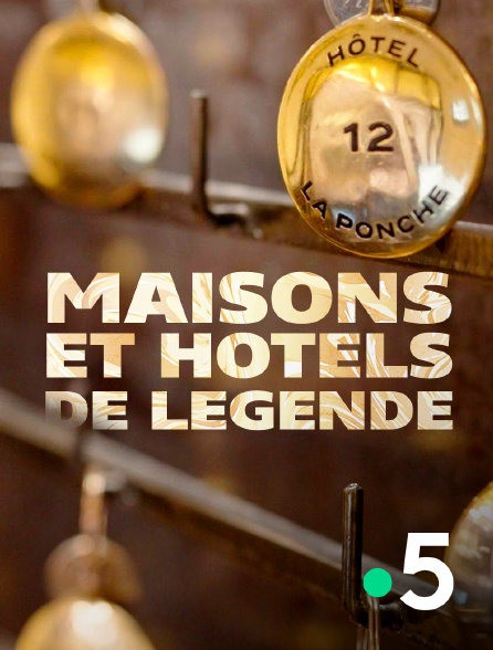France 5 - Maisons et hôtels de légende