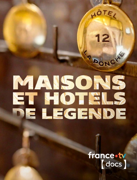 France TV Docs - Maisons et hôtels de légende