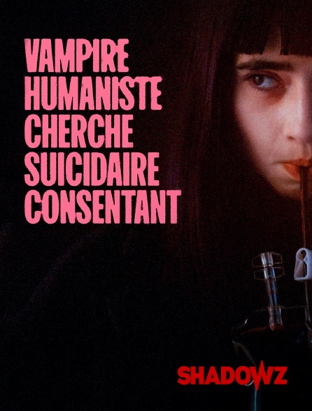 Shadowz - Vampire Humaniste cherche Suicidaire Consentant